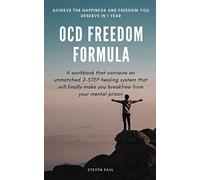 OCD Freedom Formula: A workbook that contains an unmatched 2-STEP healing system that will finally make you break free from your mental prison