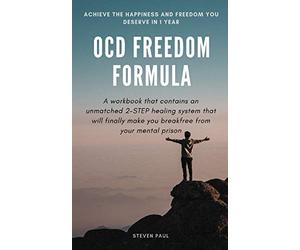 OCD Freedom Formula: A workbook that contains an unmatched 2-STEP healing system that will finally make you break free from your mental prison