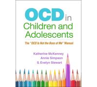 OCD in Children and Adolescents : The "OCD Is Not the Boss of Me" Manual