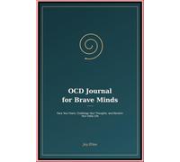 OCD Journal for Brave Minds: Face Your Fears Challenge Your Thoughts and Reclaim Your Daily Life