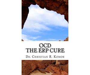 OCD - The ERP Cure: 5 Principles and 5 Steps to Turning Off OCD!