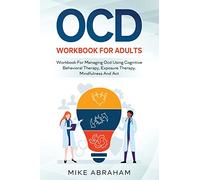 Ocd Workbook for Adults; Workbook for Managing Ocd Using Cognitive Behavioral Therapy, Exposure Therapy, Mindfulness and ACT