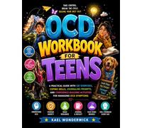 OCD Workbook for Teens: A Practical Guide with CBT Exercises, Coping Skills, Journaling Prompts, and Confidence-Building Activities for Managing OCD Symptoms