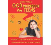 OCD workbook for teens: CBT skills to help teens overcome obsessive compulsive behavior and intrusive thoughts
