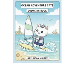 Ocean Adventure Cats Coloring Book: Adorable Seafaring Cats Exploring the Ocean - Sailing, Diving, Coral Reefs, Surfing & Underwater Adventures (The Cats Coloring Book Series)
