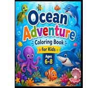 Ocean Adventure Coloring Book for Kids Ages 6-8: Fun and Easy Underwater Sea Animals Illustrations with Dolphins, Sharks, Turtles, and More for Creative Kids