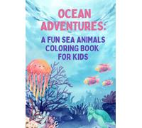 Ocean Adventures: A Fun Sea Animals Coloring Book for Kids