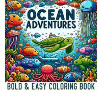 Ocean Adventures Bold and Easy Coloring Book: 50 Simple of Under The Sea Design With Bold Lines for All Ages - Discover Underwater with Sea Creatures, Marine Life, and Deep Sea Animals