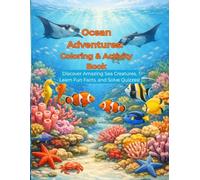 Ocean Adventures: Coloring & Activity Book: Discover Amazing Sea Creatures, Learn Fun Facts, and Solve Quizzes!