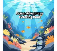 Ocean Adventures Coloring Book: Fun and Relaxing Sea Scenes for All Ages: A Stress-Relief Coloring Book with Dolphins, Coral Reefs, Beaches, and Marine Life for Relaxation and Creativity