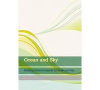 Ocean and Sky: Relaxing Patterns Inspired by Ocean and Sky (Moments of Tranquil Escape)