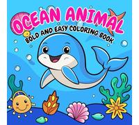 Ocean Animal Bold And Easy Coloring Book: Large Print, Simple Sea Life Illustrations with Bold Lines for Relaxation, Mindfulness, and Fun Coloring