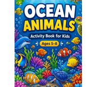 Ocean Animals Activity Book for Kids Ages 5-8: A Fun-Filled Collection of Ocean-Themed Challenges and Adventures