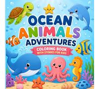 Ocean Animals Adventure Coloring Book with Stories: Read, Color, and Explore the Ocean with Cute Animal Friends for Kids Ages 3-10 (Story, Coloring Combo Books)