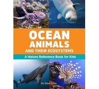 Ocean Animals and Their Ecosystems: A Nature Reference Book for Kids