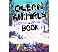 Ocean Animals Coloring and Drawing Book for Kids Ages 4-12: Have fun coloring 100+ pages of Sea Creatures with the Ocean Animals Activity Book. Dive ... crabs and many others. (Animals Collection)