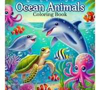 Ocean Animals. Coloring Book.: 50 Bold and Easy Design for Adults and Kids. Relax & Enjoy the Beauty of Oceans & Seas.