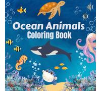 Ocean Animals Coloring Book: A Fun and Easy Coloring Book Featuring Amazing Ocean Animals and Underwater Scenes for Kids and Adults