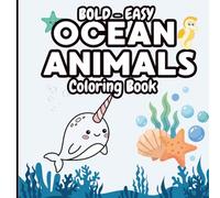 Ocean Animals Coloring Book: Bold and Easy Designs for Adults and Kids: Simple and Relaxing Coloring Pages Featuring Cute Sea Creatures, Fish, Dolphins, Turtles, Whales, Jellyfish and More