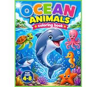 Ocean Animals Coloring Book for Kids Ages 4-8: 30 Fun and Easy Underwater Adventures Featuring Dolphins, Sharks, Sea Turtles, Octopus, Whales, and More Sea Friends