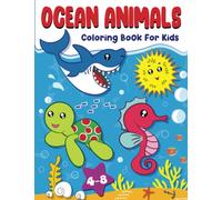 Ocean Animals Coloring Book For Kids Ages 4-8: 50+ Amazing Sea Animals For Kids To Color And Learn, Activity Book for Boys and Girls, Explore Marine Life in the Ocean!
