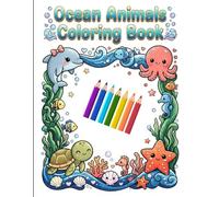 Ocean Animals Coloring Book for Kids Ages 4 to 12: Cute Sharks, Dolphins, Turtles, Octopus & Tropical Fish | Easy and Fun Coloring Pages for Boys and Girls
