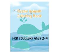 Ocean Animals Coloring Book for Toddlers Ages 2-4: Simple and Easy Coloring Pages For Little Hands (Toddler Coloring Books Series (Ages 2-4))