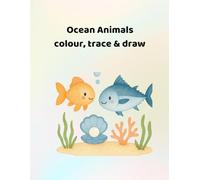 Ocean animals colour trace and draw Activity book: Making learning fun