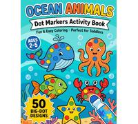 Ocean Animals Dot Markers Activity Book: 50 Big-Dot Designs of Sea Creatures for Toddlers & Preschoolers Ages 2-5 | Fun & Easy Coloring
