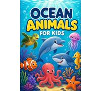 Ocean Animals for Kids: An Exciting Journey Through the Underwater World for Curious Kids