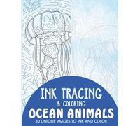 Ocean Animals Ink Tracing Coloring Book for Adults: 30 Unique Illustrations to Ink and Color (Ink Tracing Books for Adults)
