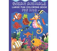 Ocean Animals Large Fun Coloring Book For Kids: Ocean World Coloring Activity Book For Preschool & Kindergarten Boys, Girls, Teens To Relax, Learn, Create And Enjoy, Perfect Gift For Kids & Toddlers