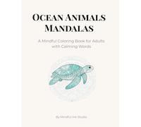 Ocean Animals Mandalas: A Mindful Coloring Book for Adults with Calming Words (Mindful Ink Studio - Calming Coloring Collection)
