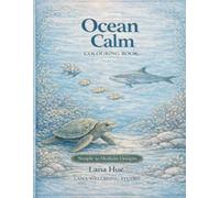 Ocean Calm: A Relaxing Sea & Marine Life Colouring Book for Ages 12+ (Calm Colouring Books for Relaxation)