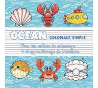 Océan - Coloriage simple | Mon premier cahier de coloriage & d'apprentissage de l’écriture: Animaux marins, fonds marins & aventures sous-marines