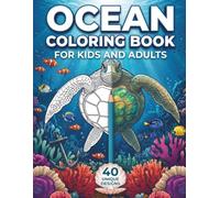 Ocean Coloring Book: 40 Beautiful Sea Life and Underwater World Designs for Relaxation: An Underwater Coloring Journey Through Coral Reefs, Deep Seas, and Marine Life for Kids and Adults