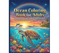 Ocean Coloring Book for Adults: 50 Beautiful Sea Life, Tropical Fish, Coral Reefs & Beach Scenes for Relaxation and Stress Relief