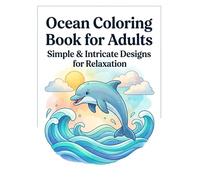Ocean Coloring Book for Adults Easy to Relax Designs with Bold & Detailed Pages, Sea Life, Patterns & Stress Relief Art: Relaxing Ocean Coloring Book ... Bold Lines, Sea Animals & Mindful Coloring