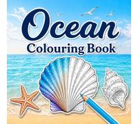Ocean Colouring Book: 30 Relaxing Ocean-Themed Designs with Sea Creatures, Shells, Coral Reefs, Waves and Coastal Scenes for Older Children, Teens and Adults