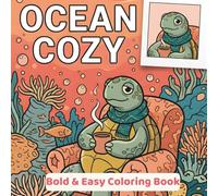 Ocean Cozy: A Sea Life Coloring Book for Adults: 50 Bold & Easy Underwater Scenes with Charming Sea Creatures, Cozy Ocean Homes, and Peaceful Deep-Sea ... Adults Who Need a Little Blue in Their Day.