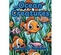 Ocean Creatures Color by Number: Bring Color to Sea Life with Numbered Pages for All Ages!