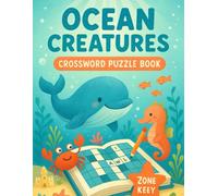 Ocean Creatures Crossword Puzzle Book: Fun Sea Animal Word Games for All Ages: Dive Into Marine-Themed Brain Teasers with Sharks, Dolphins, Whales, ... Nature Lovers, Classrooms, and Coastal Travel