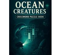 Ocean Creatures Crossword Puzzle Book: Fun Sea Animal Word Games for All Ages: Dive Into Marine-Themed Brain Teasers with Sharks, Dolphins, Whales, ... Nature Lovers, Classrooms, and Coastal Travel