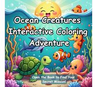 Ocean Creatures - Interactive Coloring Book: Learn and Play Under the Sea - An Educational and Fun Ocean Animals Coloring Book with 45+ Cute Sea ... Inside! (Learn, Color & Explore Series)