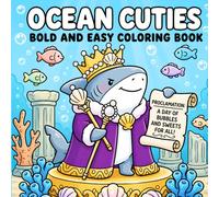 Ocean Cuties: Coloring Book for Adults and Kids, Bold and Easy Designs for Relaxation Featuring Cute Sea Animals, Cozy Ocean Scenes, Underwater Adventures And More