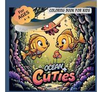 Ocean Cuties Coloring Book for Kids Ages 4 - 8: Splash into a World of Cute Ocean Animals | 35+ Bold & Easy Coloring Adventures Under the Sea World!