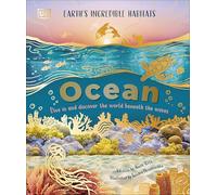 Ocean – Dive in and Discover the World Beneath the Waves (Earth's Incredible Habitats)