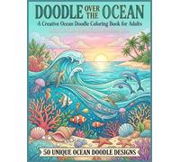 Ocean Doodle Coloring Book for Adults: 50 Intricate Ocean, Beach & Underwater Designs to Color, Relax and Create Your Own Masterpieces