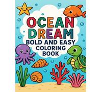 Ocean Dream Bold and Easy Coloring Book: Simple Marine Fantasy Designs for Kids & Beginners A Gentle Path to Relaxation, Boosting Creative Expression, and Easing the Mind