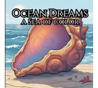 Ocean Dreams: Adult Coloring Book For Mind Clarity: A Sea of Color to Help Relax with the Beauty of Everything Beyond Busy Life